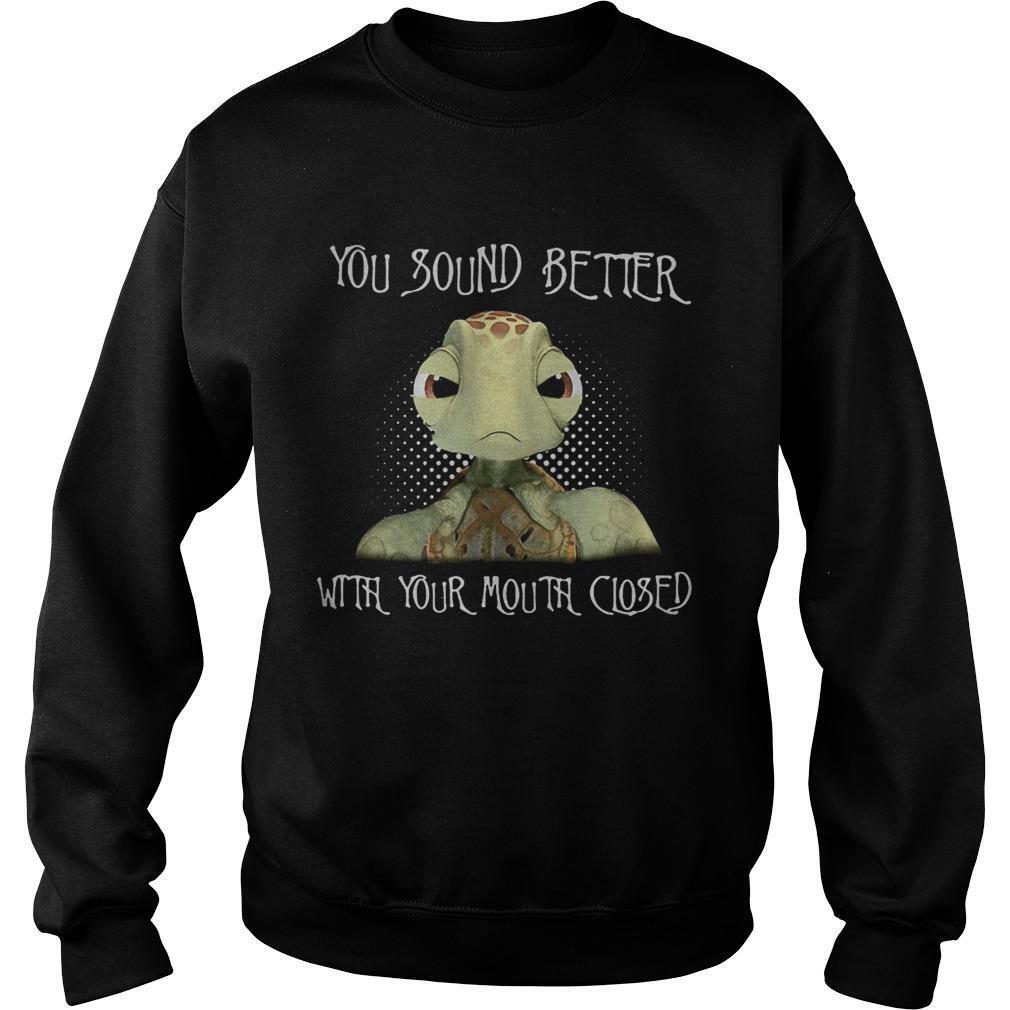 Turtle You Sound Better With Your Mouth Closed Sweatshirt